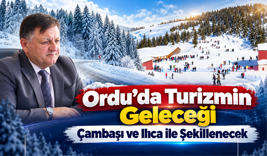 Ordu’da Turizmin Geleceği Çambaşı ve Ilıca ile Şekillenecek