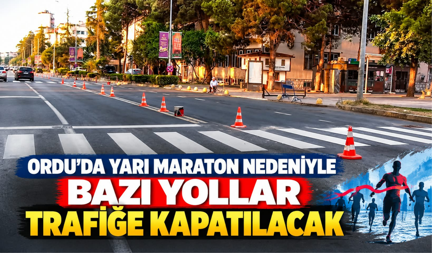 Ordu’da Yarı Maraton Nedeniyle Bazı Yollar Trafiğe Kapatılacak