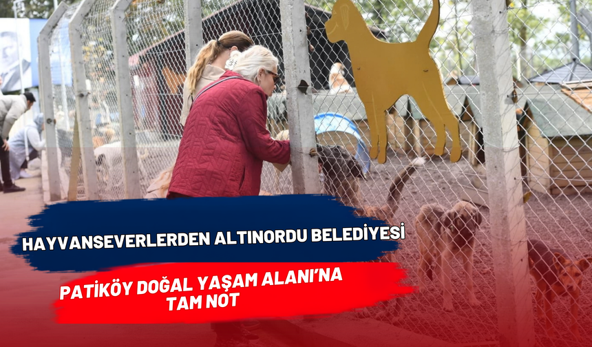 Hayvanseverlerden Altınordu Belediyesi Patiköy Doğal Yaşam Alanı’na Tam Not