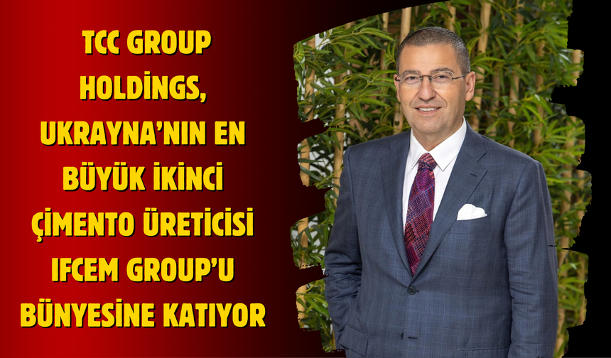 TCC Group Holdings, Ukrayna’nın en büyük ikinci çimento üreticisi IFCEM Group’u bünyesine katıyor