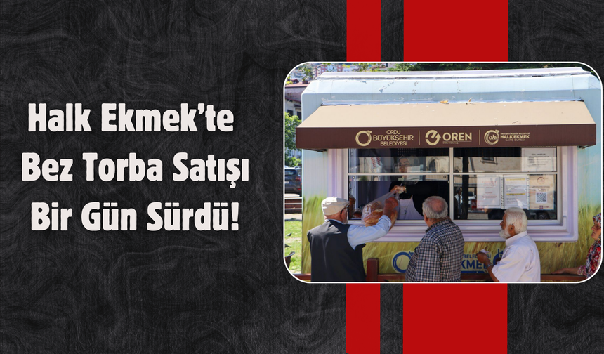 Halk Ekmek’te Bez Torba Satışı Bir Gün Sürdü!