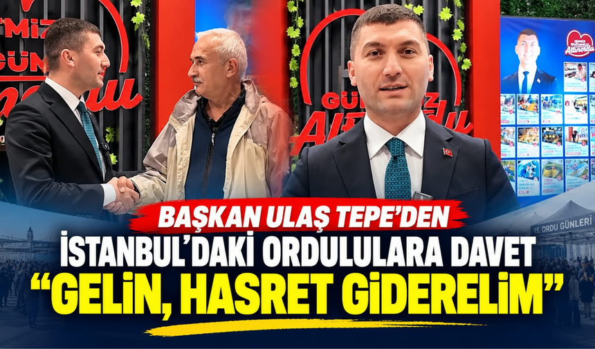 Başkan Ulaş Tepe’den İstanbul’daki Ordululara Davet: “Gelin, Hasret Giderelim”