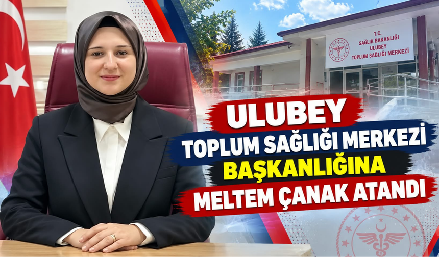 Ulubey Toplum Sağlığı Merkezi Başkanlığına Meltem Çanak Atandı