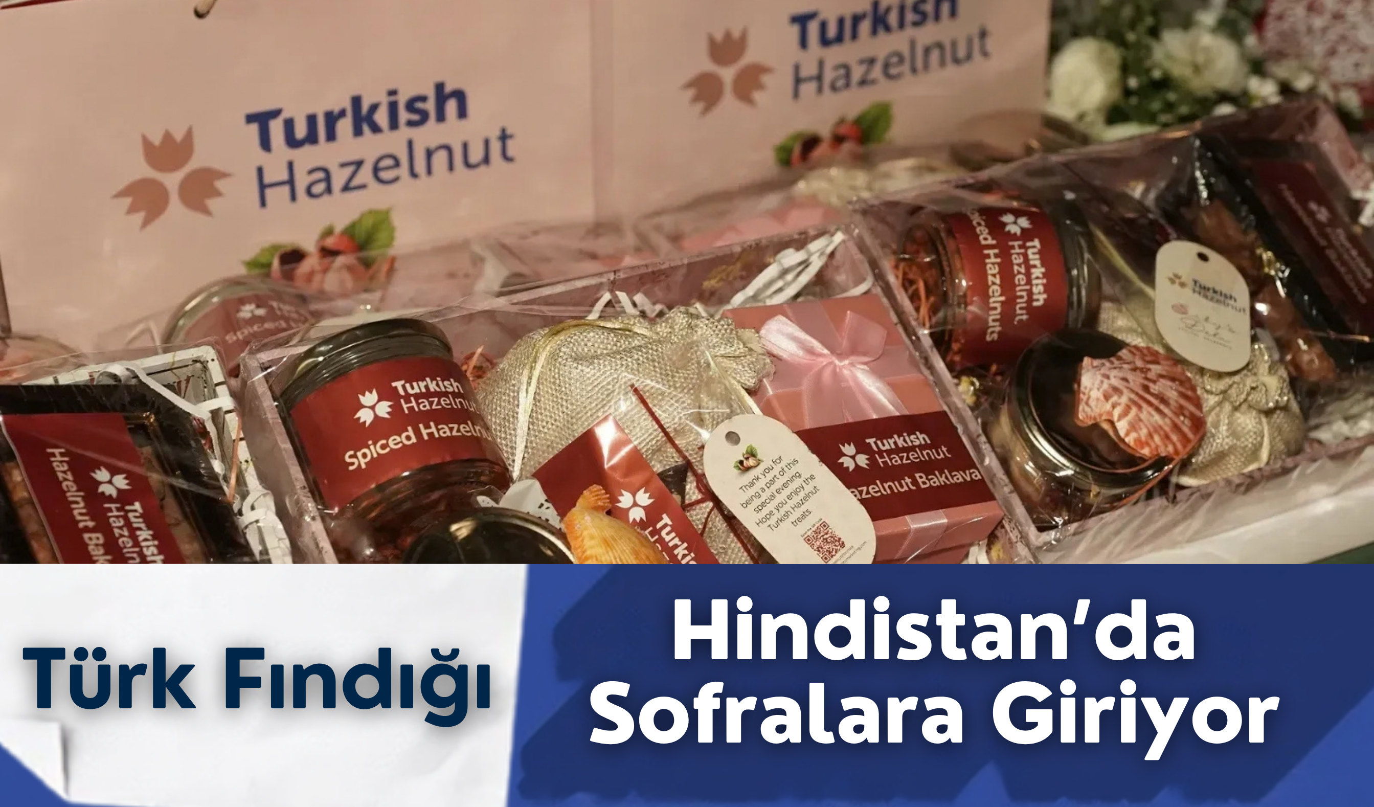 Türk Fındığı Hindistan’da Sofralara Giriyor
