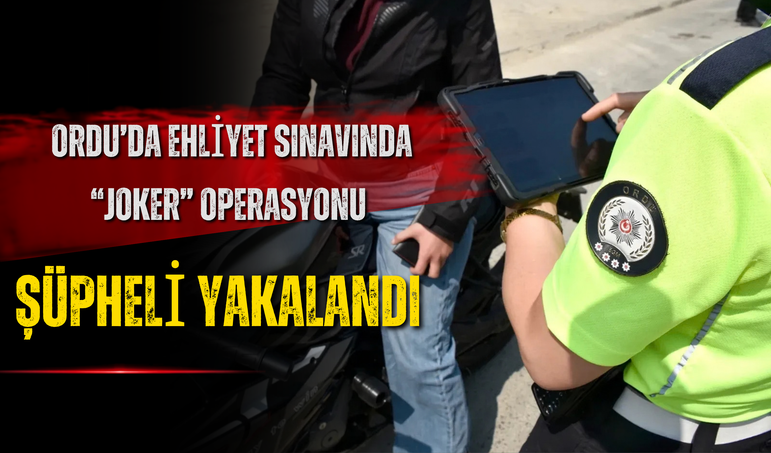 Ordu’da Ehliyet Sınavında “Joker” Operasyonu: Şüpheli Yakalandı