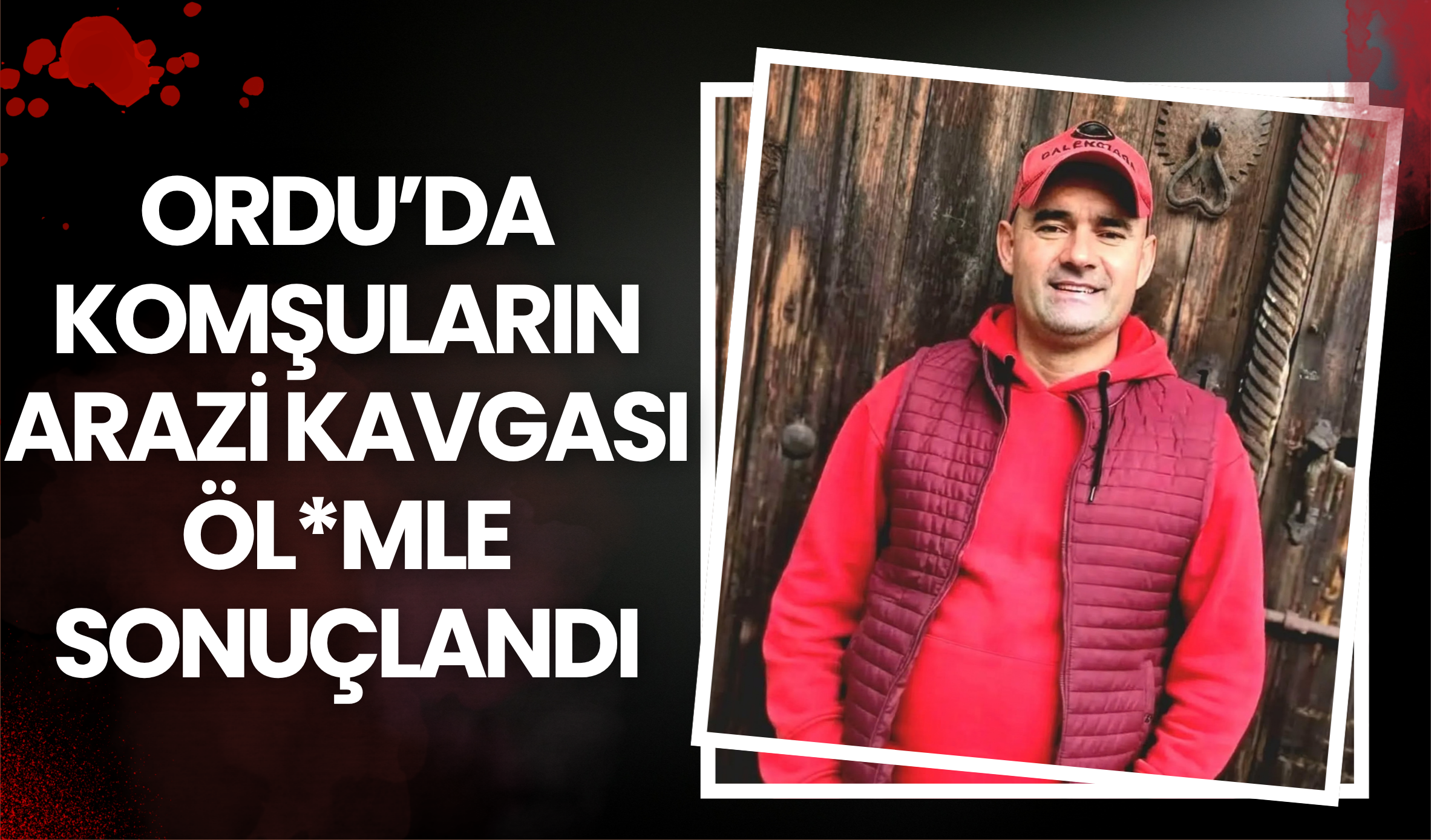 Ordu’da Komşuların Arazi Kavgası Öl*mle Sonuçlandı
